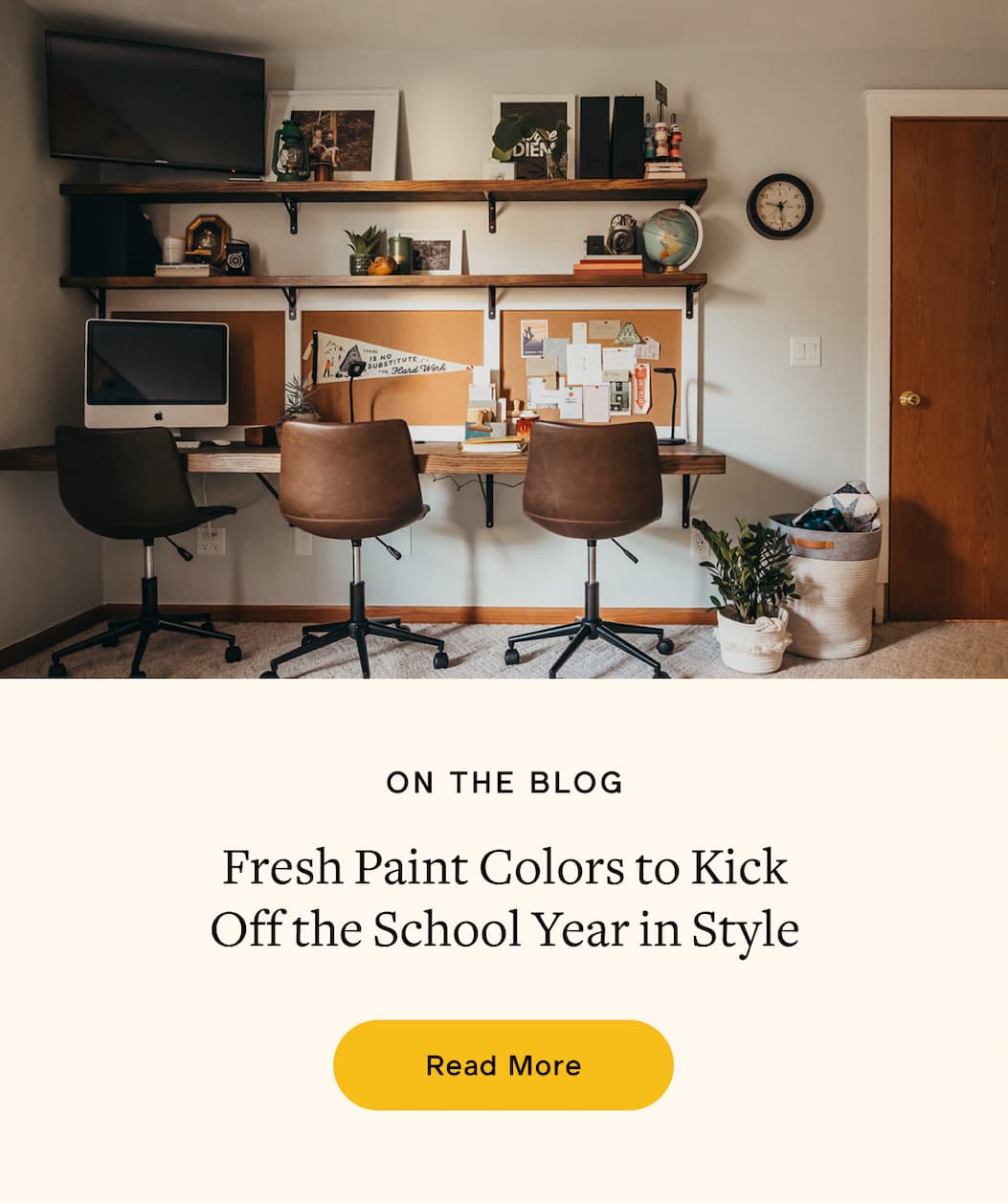 ON THE BLOG. Fresh Paint Colors to Kick Off the School Year in Style. Read More