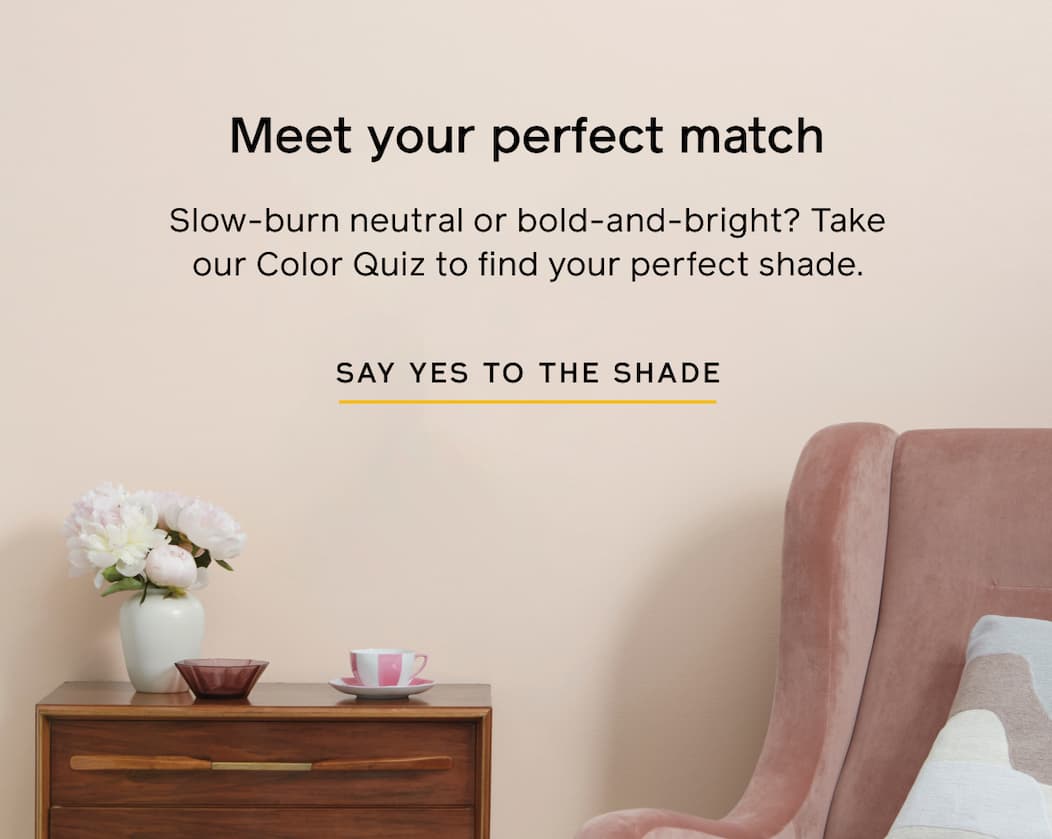 Meet your perfect match. Slow-burn neutral or bold-and-bright? Take our Color Quiz to find your perfect shade. SAY YES TO THE SHADE