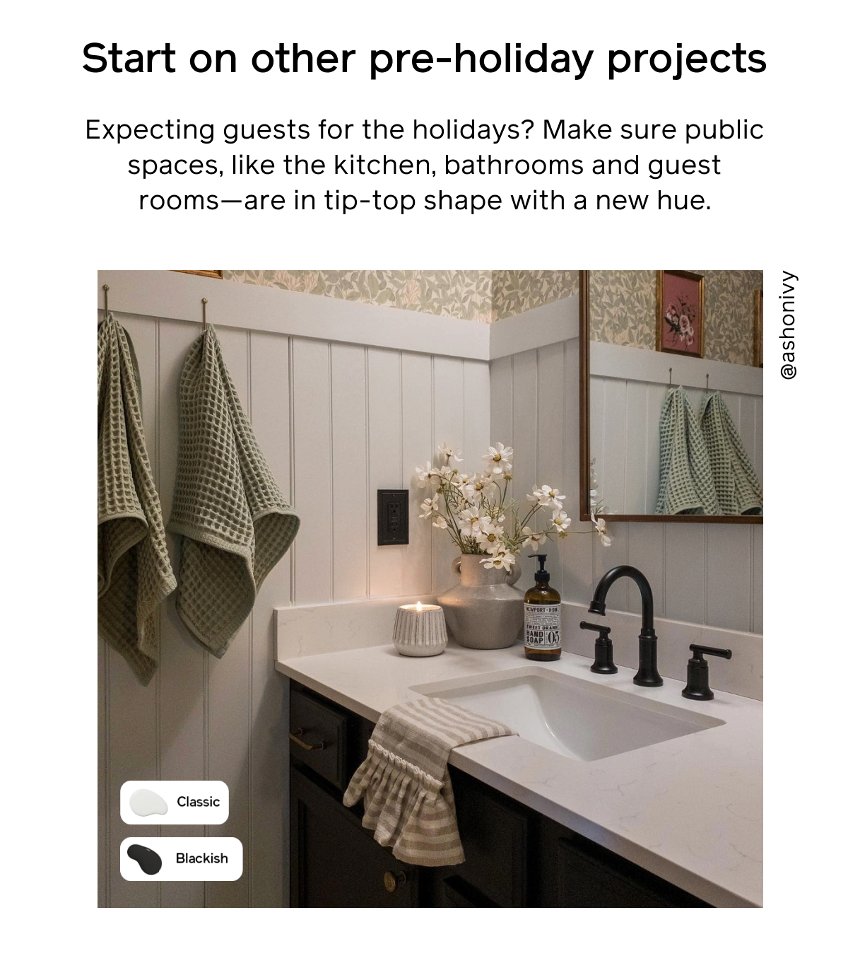 4. Start on other pre-holiday projects Expecting guests for the holidays? Make sure public spaces, like the kitchen, bathrooms and guest rooms—are in tip-top shape with a new hue.