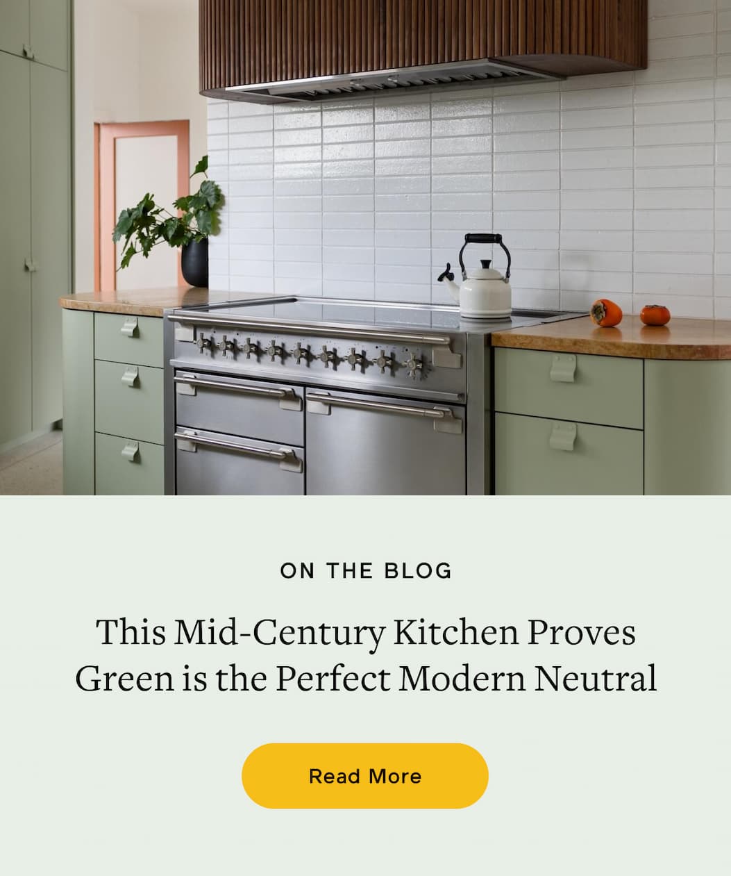 ON THE BLOG. This Mid-Century Kitchen Proves Green is the Perfect Modern Neutral. Read More