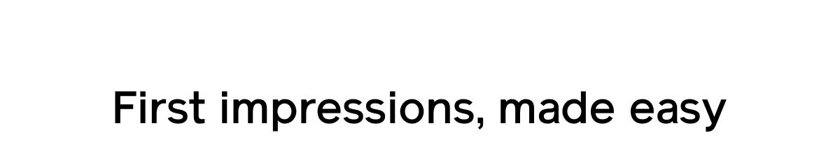 First impressions, made easy