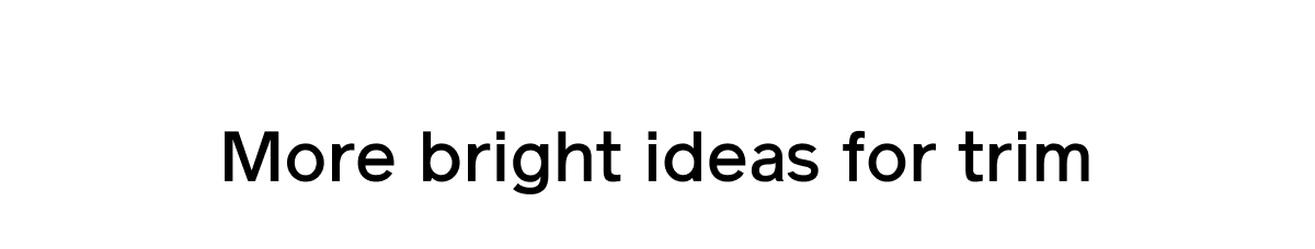 More bright ideas for trim