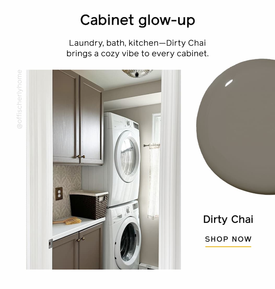 Cabinet glow-up. Laundry, bath, kitchen—Dirty Chai brings a cozy vibe to every cabinet. Dirty Chai SHOP NOW