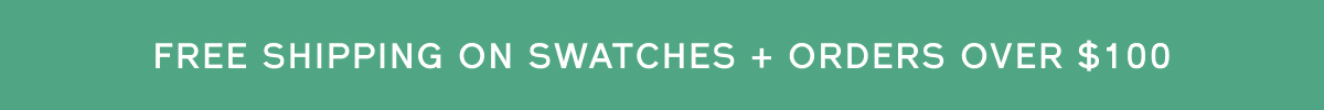 Free shipping on swatches + orders over $100
