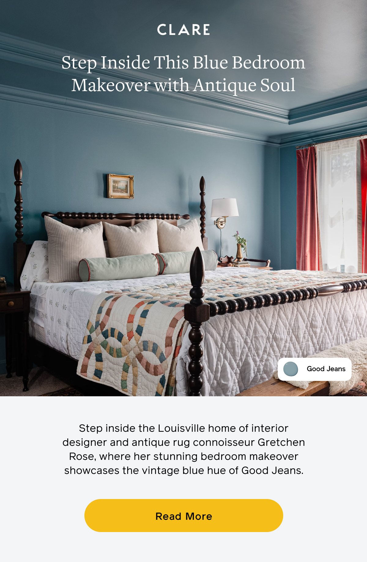 Step Inside This Blue Bedroom Makeover with Antique Soul. Step inside the Louisville home of interior designer and antique rug connoisseur Gretchen Rose, where her stunning bedroom makeover showcases the vintage blue hue of Good Jeans. Read More