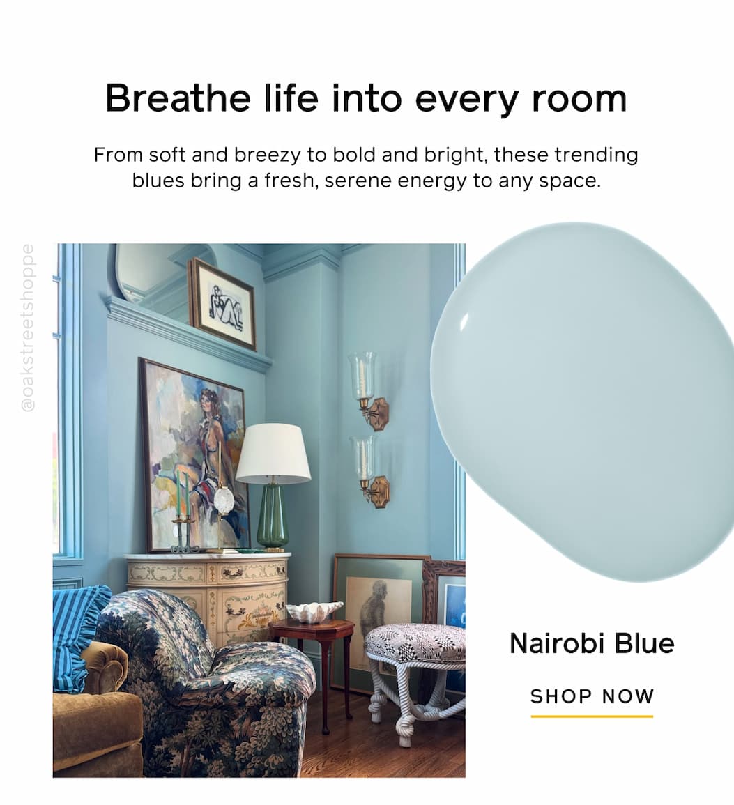 Breathe life into every room. From soft and breezy to bold and bright, these trending blues bring a fresh, serene energy to any space. Nairobi Blue SHOP NOW