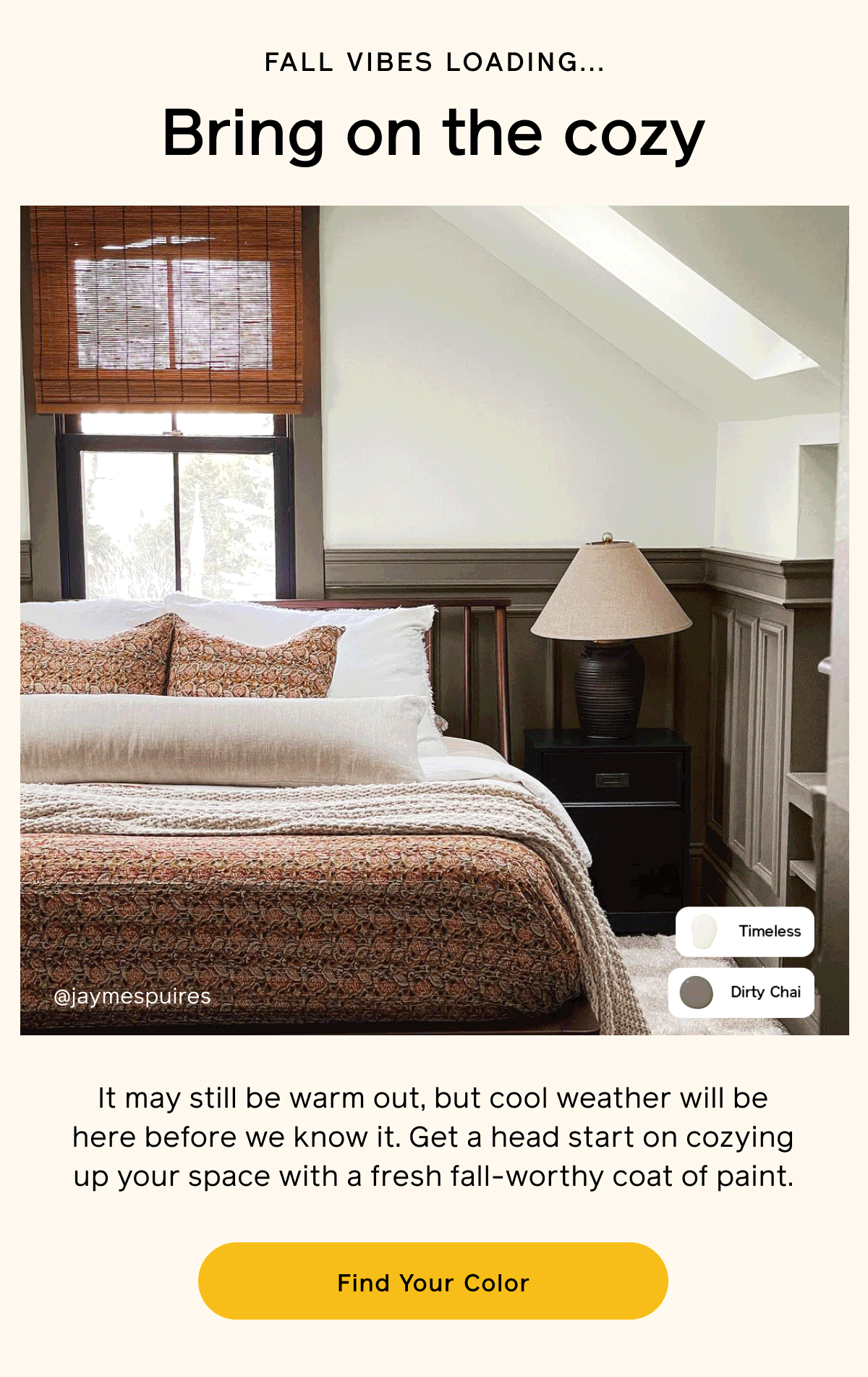 Fall vibes loading... Bring on the cozy. It may still be warm out, but cool weather is (finally!) on the way. Get a head start on cozying up your space with a fresh fall-worthy coat of paint.