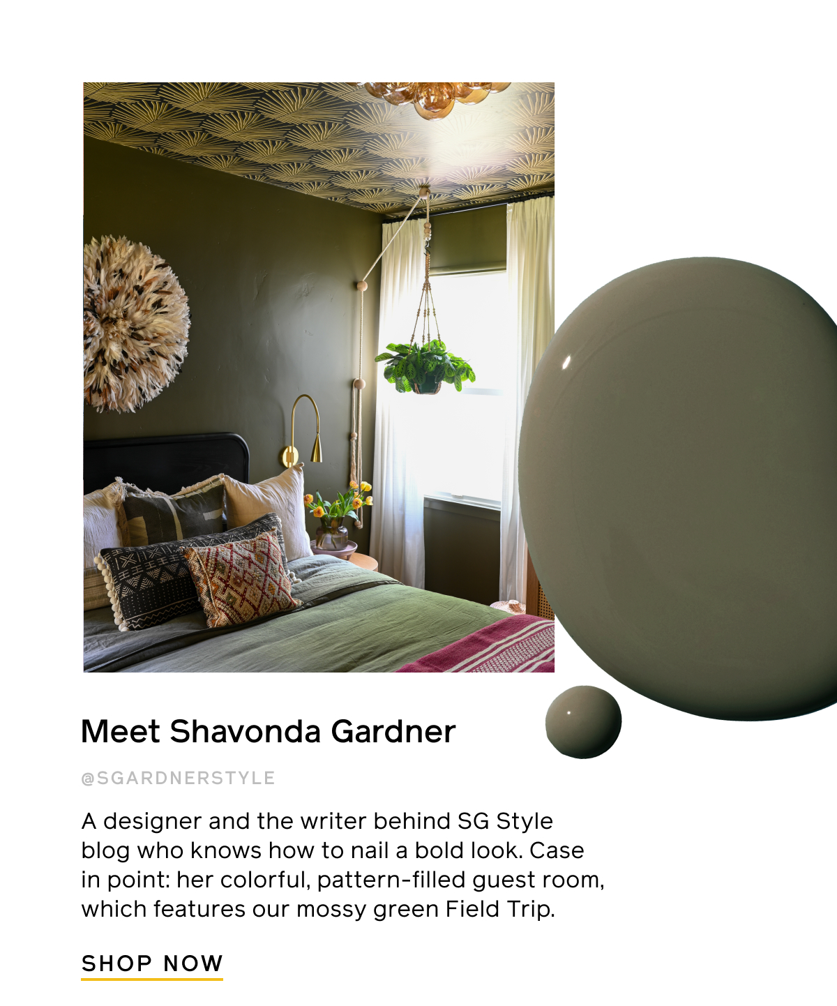 Meet Shavonda Gardner @sgardnerstyle. A designer and the writer behind SG Style blog who knows how to nail a bold look. Case in point: her colorful, pattern-filled guest room, which features our mossy green Field Trip. SHOP NOW
