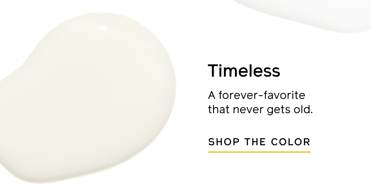 Timeless: A forever-favorite that never gets old. SHOP THE COLOR Timeless: A forever-favorite that never gets old. SHOP THE COLOR