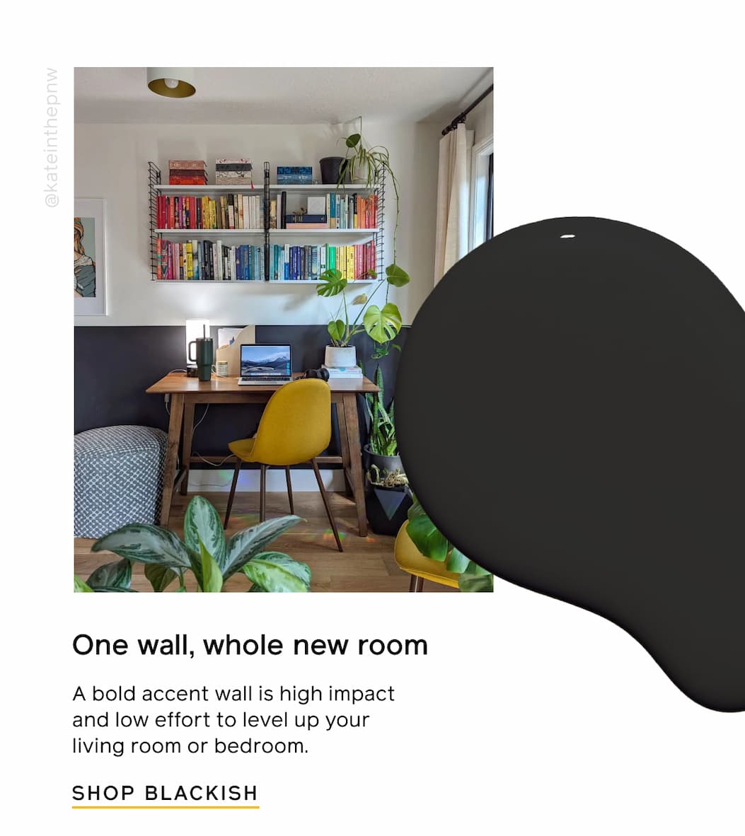 One wall, whole new room. A bold accent wall is high impact and low effort to level up your living room or bedroom. SHOP BLACKISH