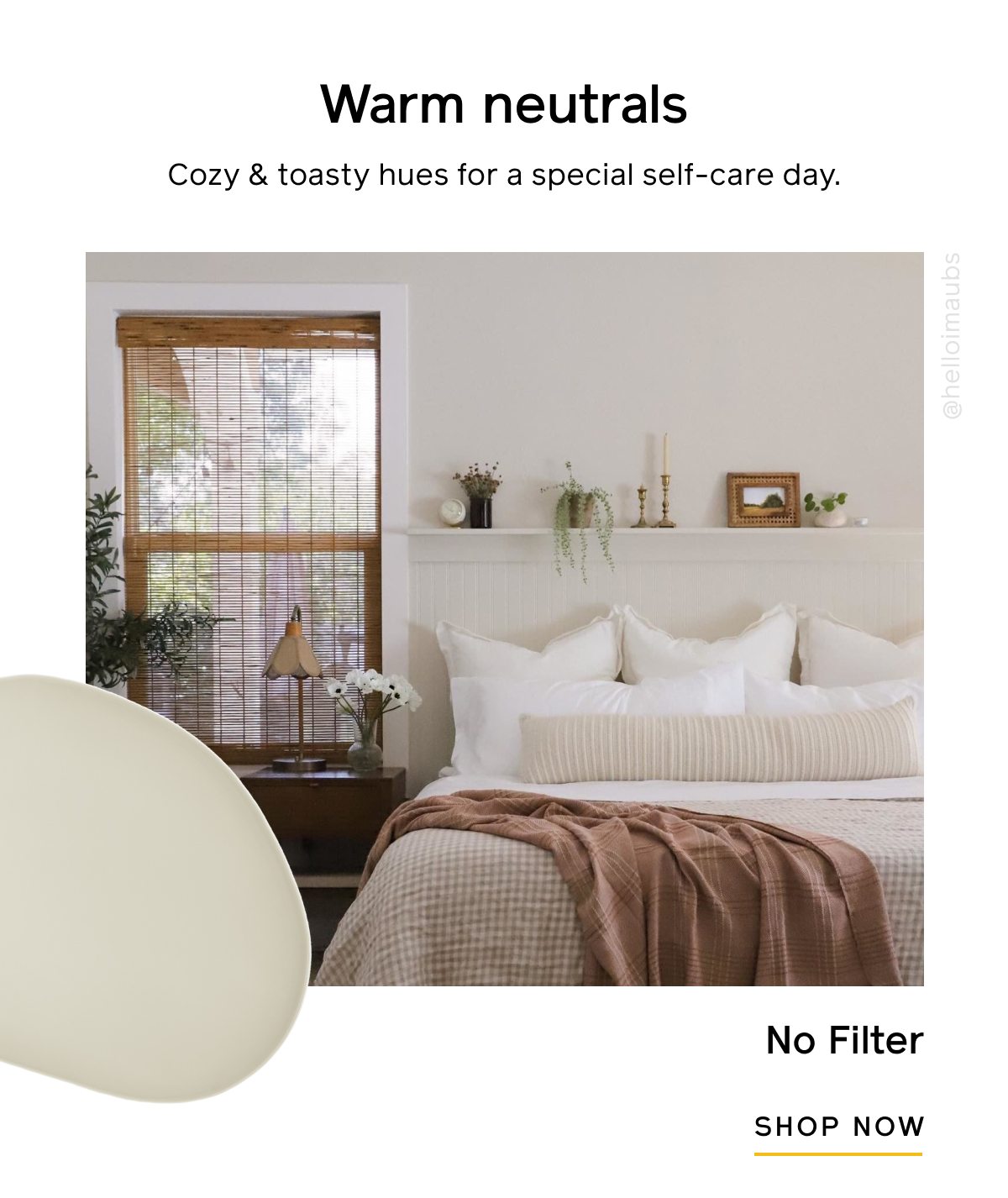 Warm neutrals. Cozy & toasty hues for a special self-care day. No Filter SHOP NOW