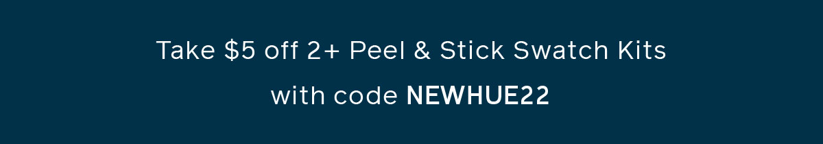 Take $5 off 2+ Peel & Stick Swatch Kits with code NEWHUE22