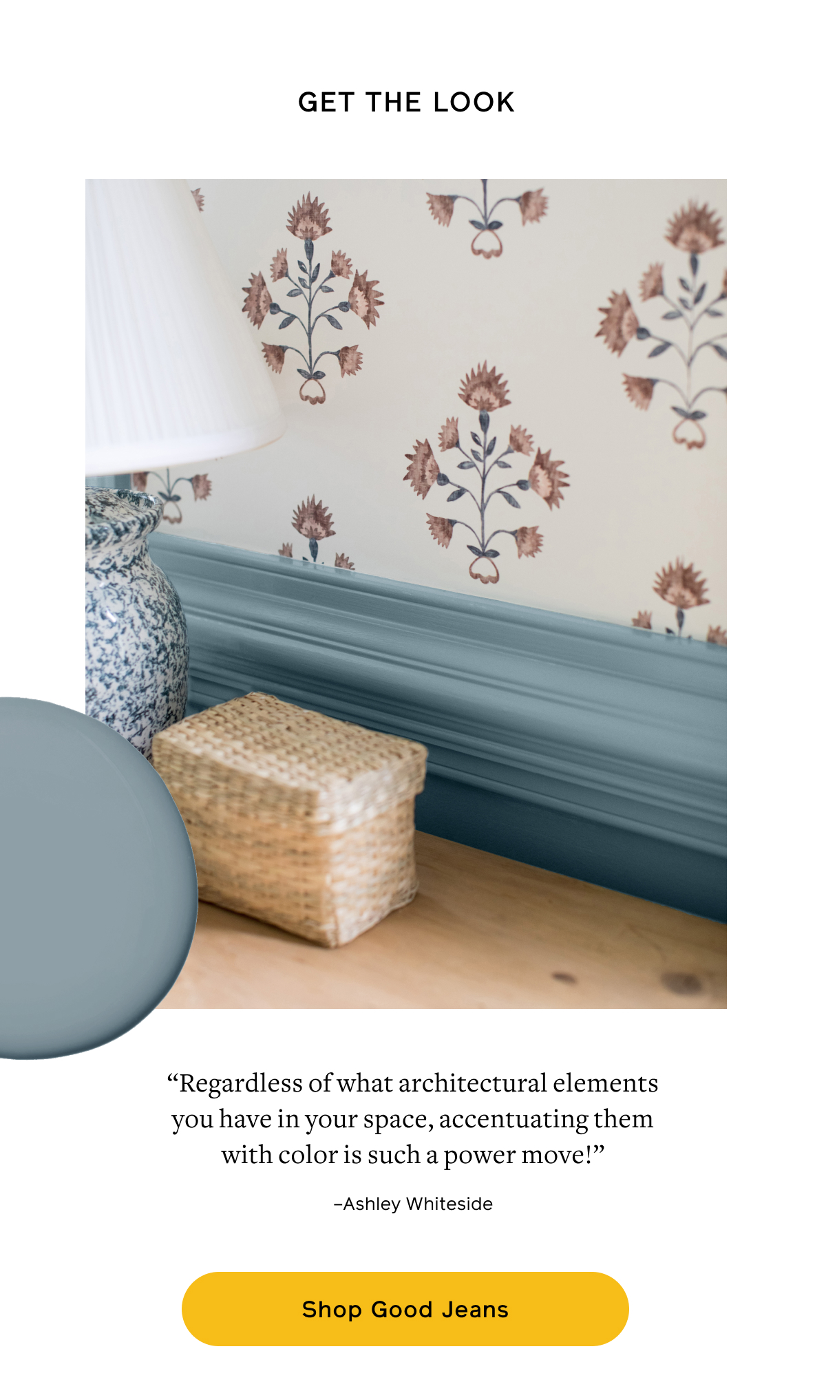 Get the look. “Regardless of what architectural elements you have in your space, accentuating them with color is such a power move!” –Ashley Whiteside