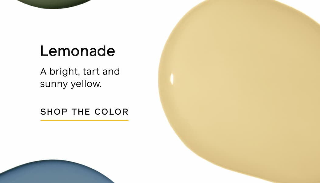 Lemonade: A bright, tart and sunny yellow. SHOP THE COLOR Lemonade: A bright, tart and sunny yellow. SHOP THE COLOR