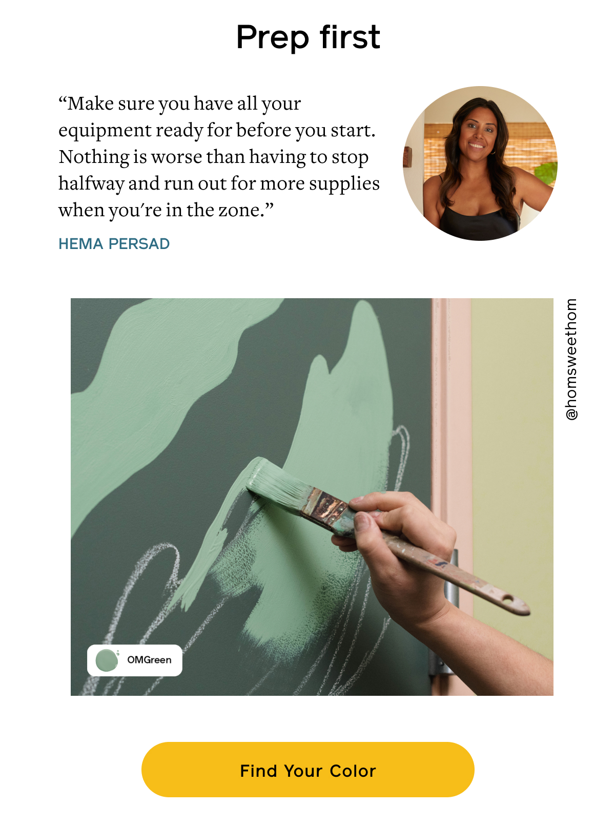 Prep first “Make sure you have all your equipment ready for before you start. Nothing is worse than having to stop halfway and run out for more supplies when you're in the zone.” –Hema Persad Find Your Color