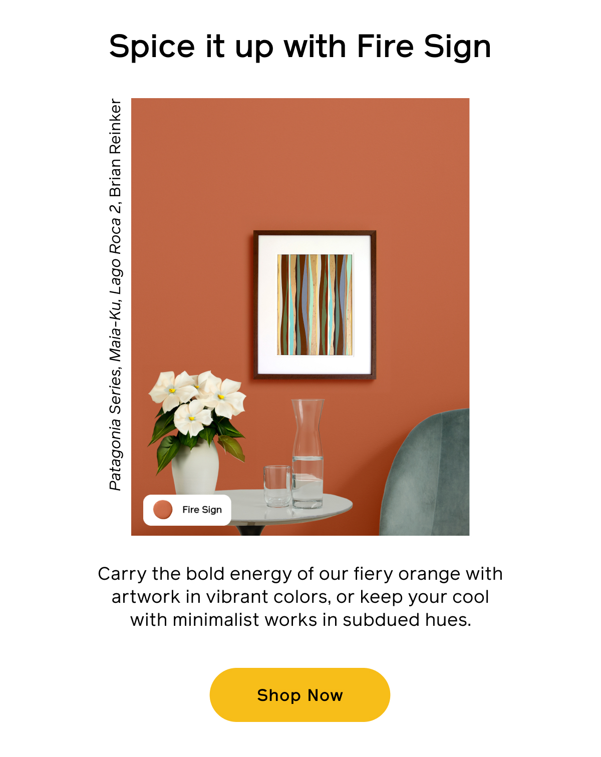 Spice it up with Fire Sign. Carry the bold energy of our fiery orange with artwork in vibrant colors, or keep your cool with minimalist works in subdued hues