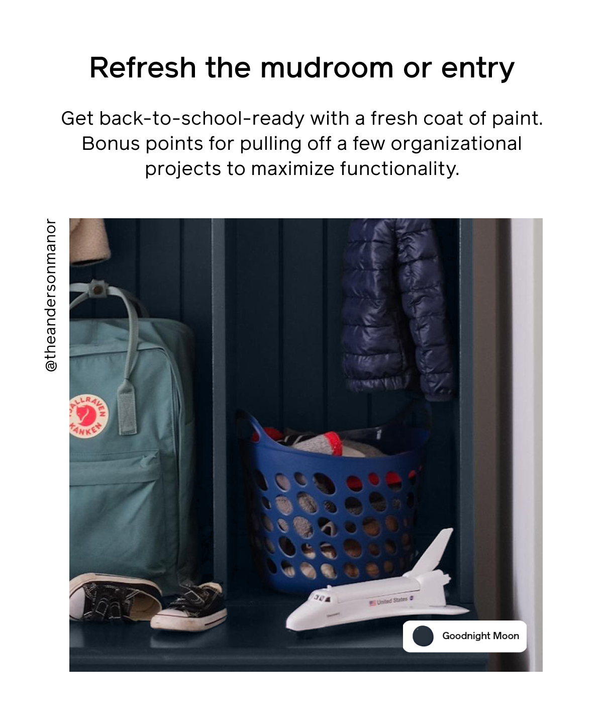 1. Refresh the mudroom or entry Get back-to-school-ready with a fresh coat of paint. Bonus points for pulling off a few organizational projects to maximize functionality. 