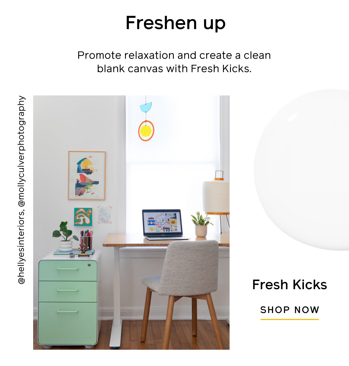Freshen up Promote relaxation and create a clean blank canvas with Fresh Kicks. Shop Now