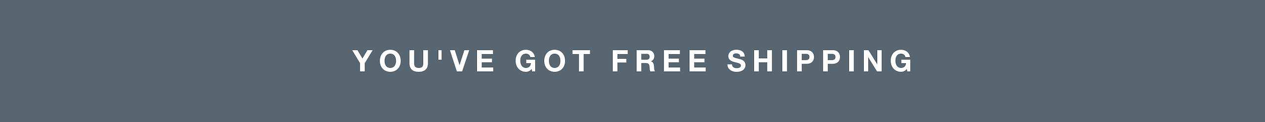 you've got free shipping