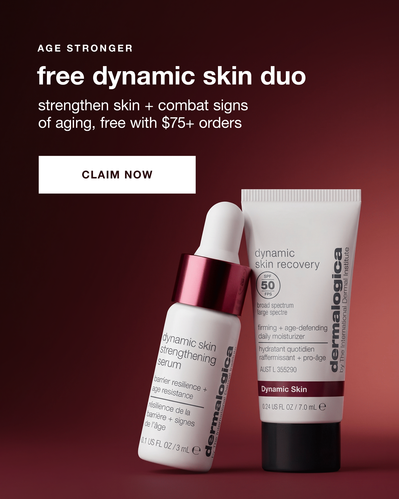 AGE STRONGER ​  free dynamic skin duo​  strengthen skin + combat signs of aging, free with $75+ orders​  CLAIM NOW​