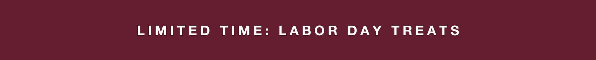 LIMITED TIME: LABOR DAY TREATS