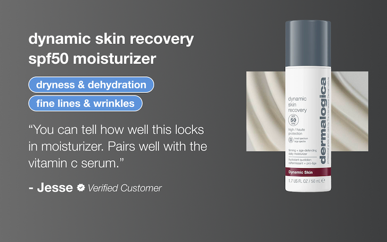 dynamic skin recovery spf50 moisturizer | dryness and dehydration, fine lines & wrinkles | “You can tell how well this locks in moisturizer. Pairs well with the vitamin c serum.”&nbsp; - Jesse (verified buyer)