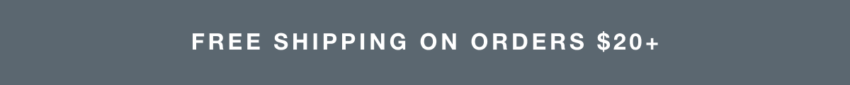 FREE SHIPPING ON ORDERS $20+