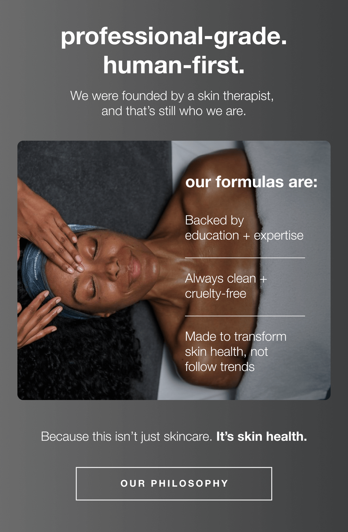 professional-grade. Human-first. | We were founded by a skin therapist, and that’s still who we are.