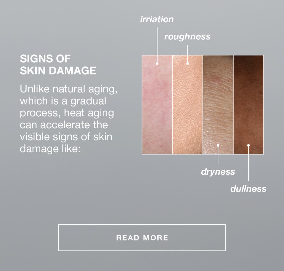 signs of skin damage | unlike natural aging, which is a gradual process, heat aging can accelerate the visible signs of skin damage like " irritation, roughness, dryness, dullness | READ MORE