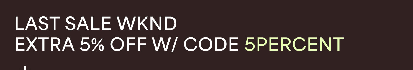 LAST SALE WKND  Extra 5% Off W/ Code 5PERCENT