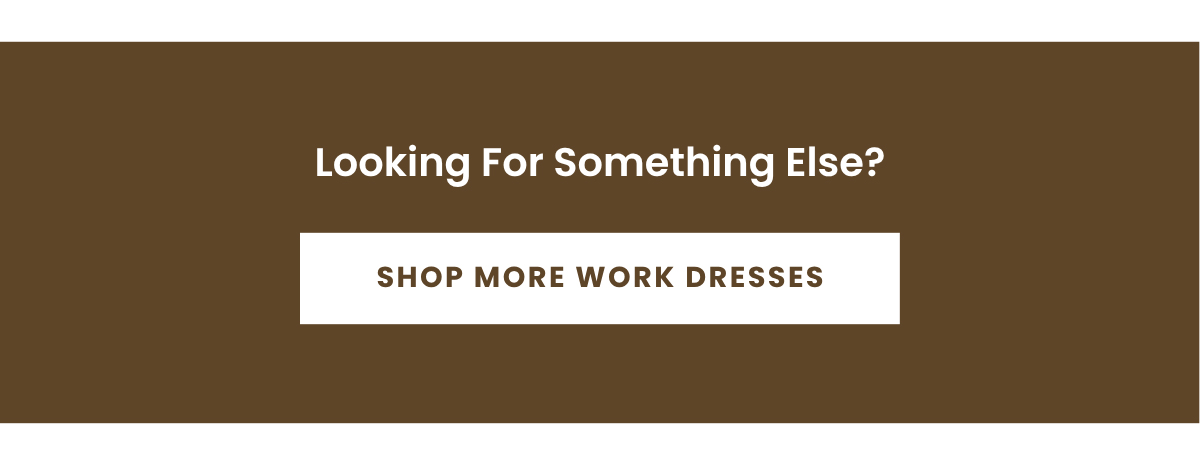 SHOP MORE WORK DRESSES