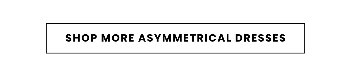 SHOP MORE ASYMMETRICAL DRESSES