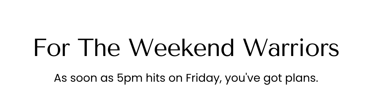 For The Weekend Warriors