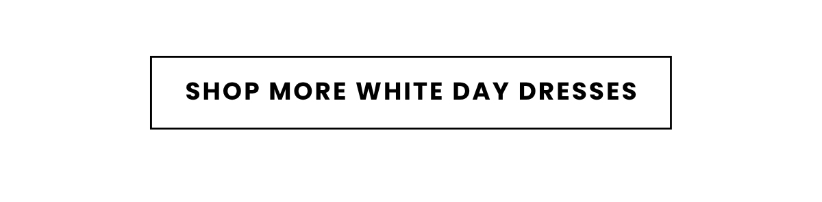 SHOP MORE WHITE DAY DRESSES