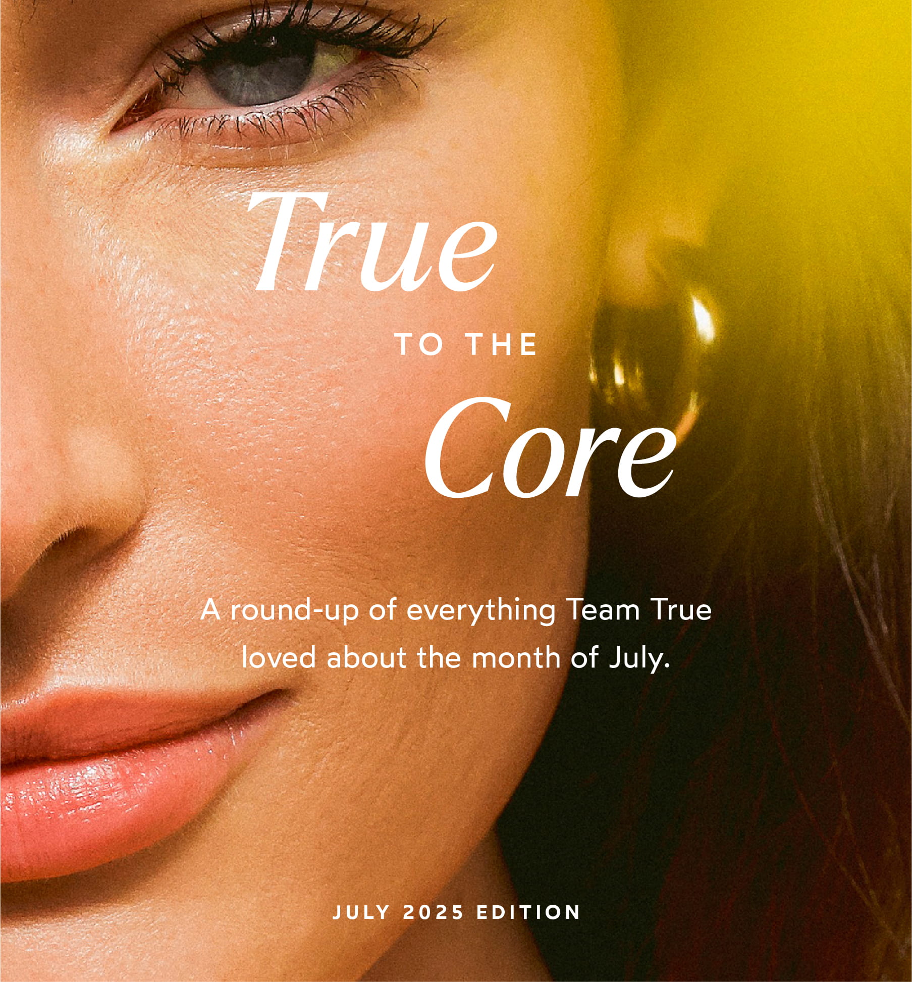 True to the Core - July 2025 round-up