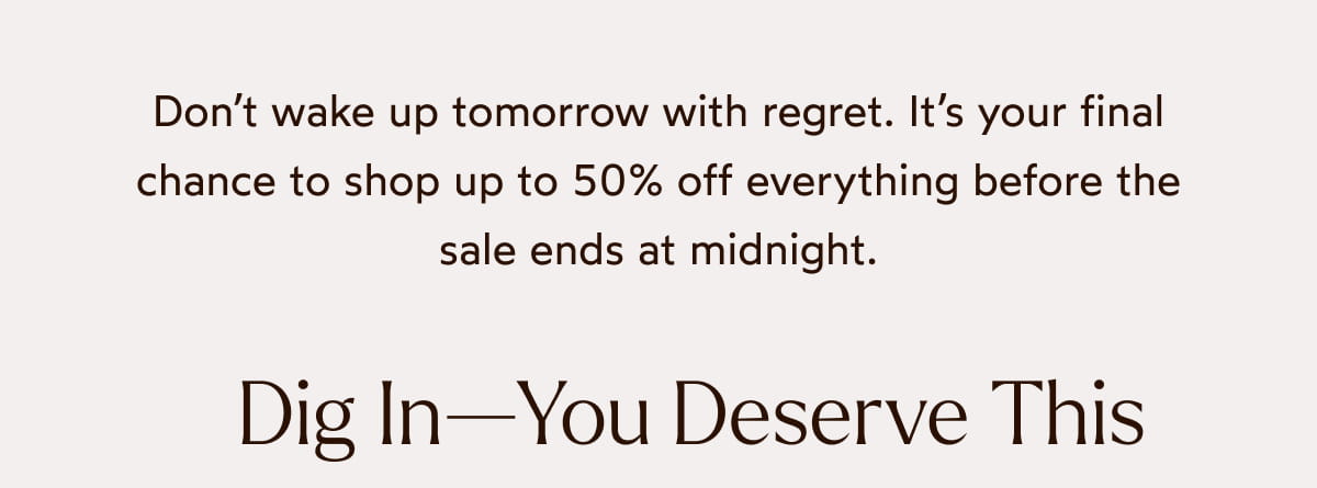 Dig In- You Deserve This