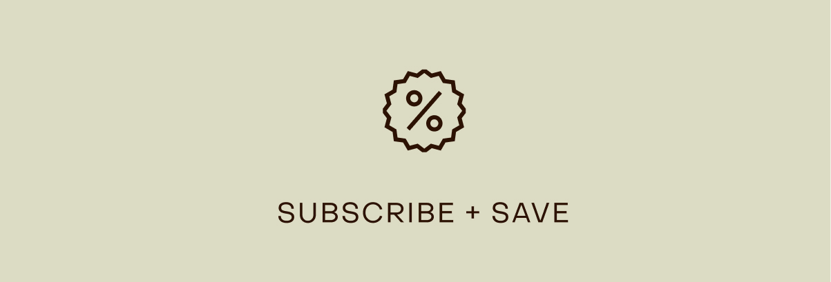SUBSCRIBE + SAVE