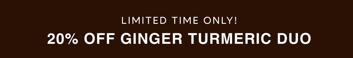 Limited time only! 20% off Ginger Turmeric Duo