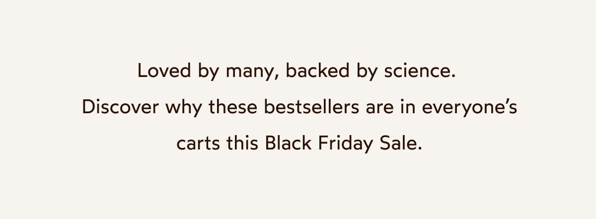 Loved by many, backed by science.