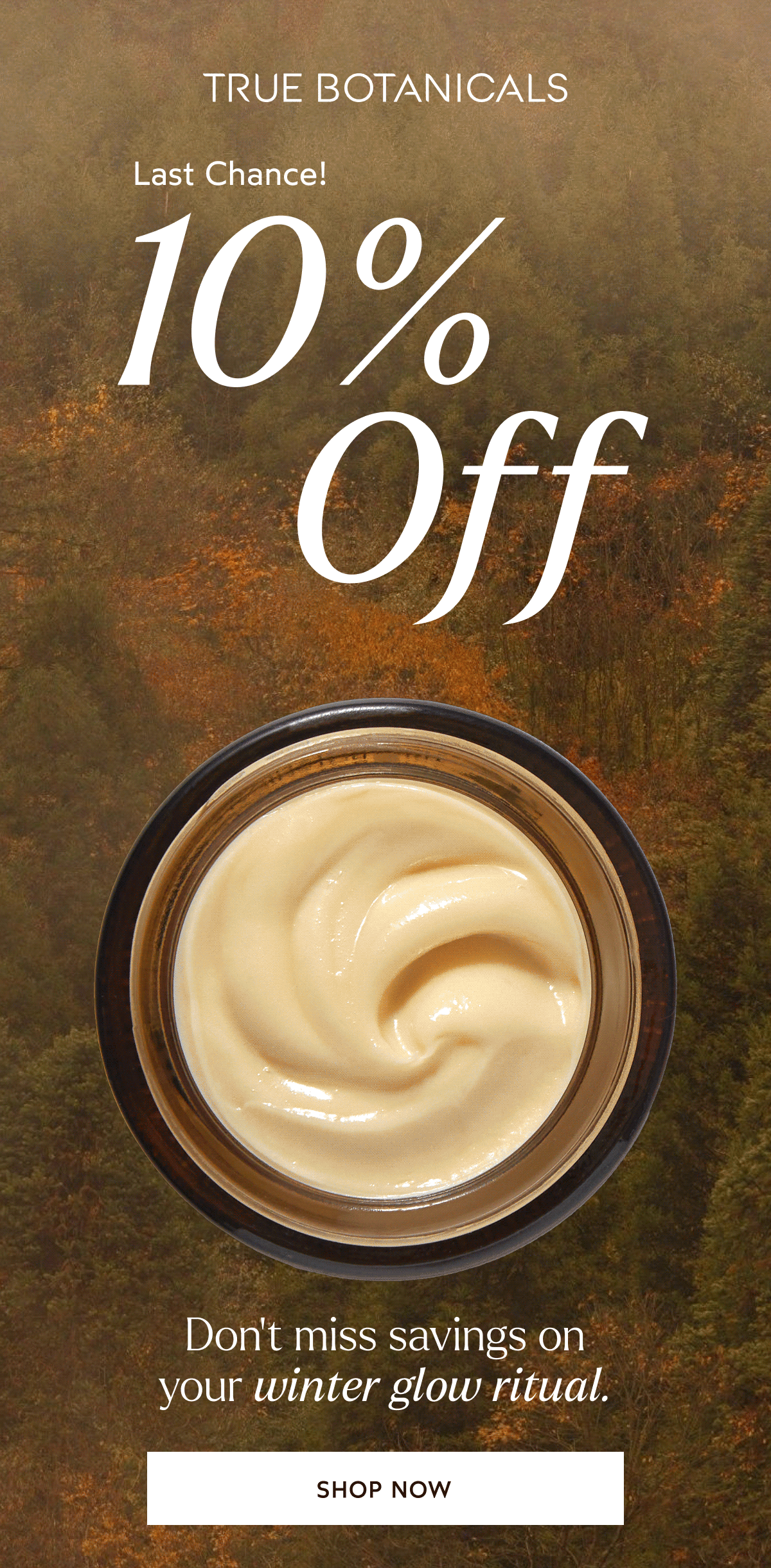 Last Chance! 10% Off | Don't miss savings on your winter glow ritual. | [Shop Now]