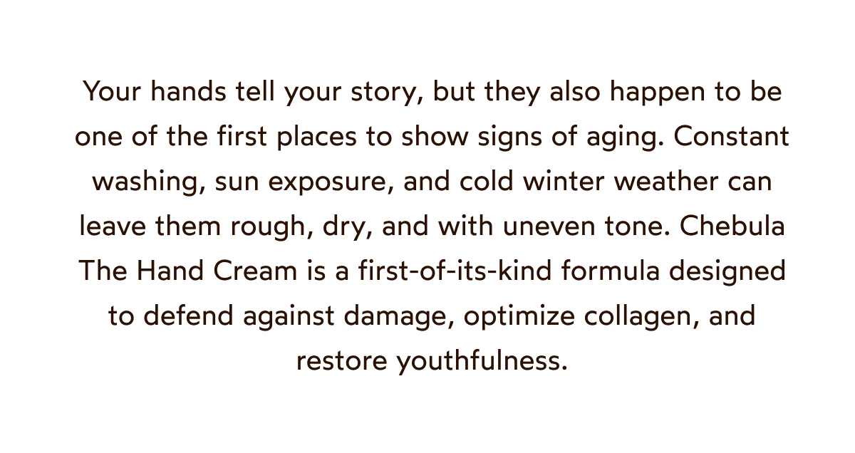 Chebula The Hand Cream is a first-of-its-kind formula designed to defend against damage, optimize collagen, and restore youthfulness.