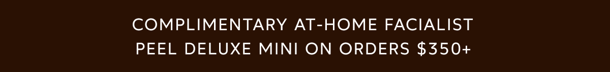 Complimentary At-Home Facialist Peel Deluxe Mini on orders $350+