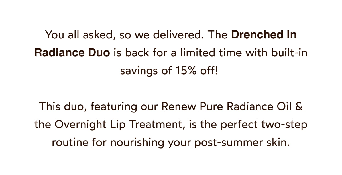 The Drenched In Radiance Duo is back for a limited time with built-in savings of 15% off! 
