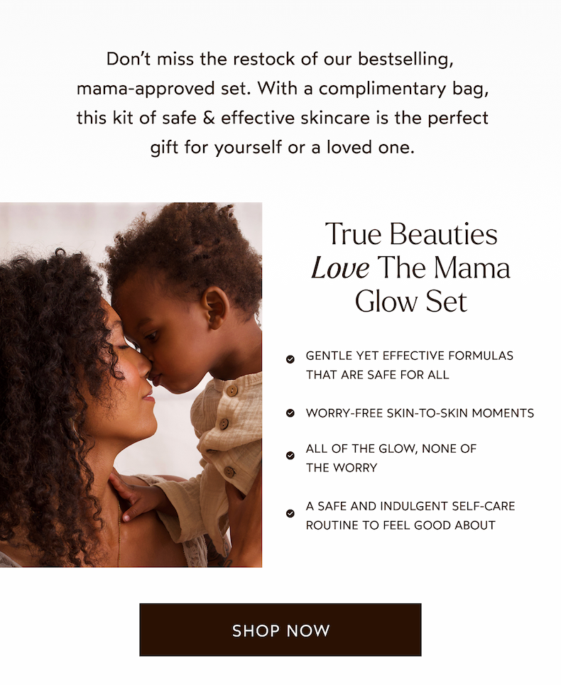 True Beauties love the mama glow set. 