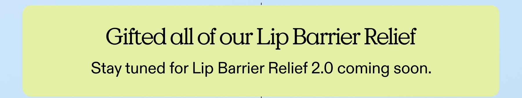 Gifted all of our lip barrier relief
