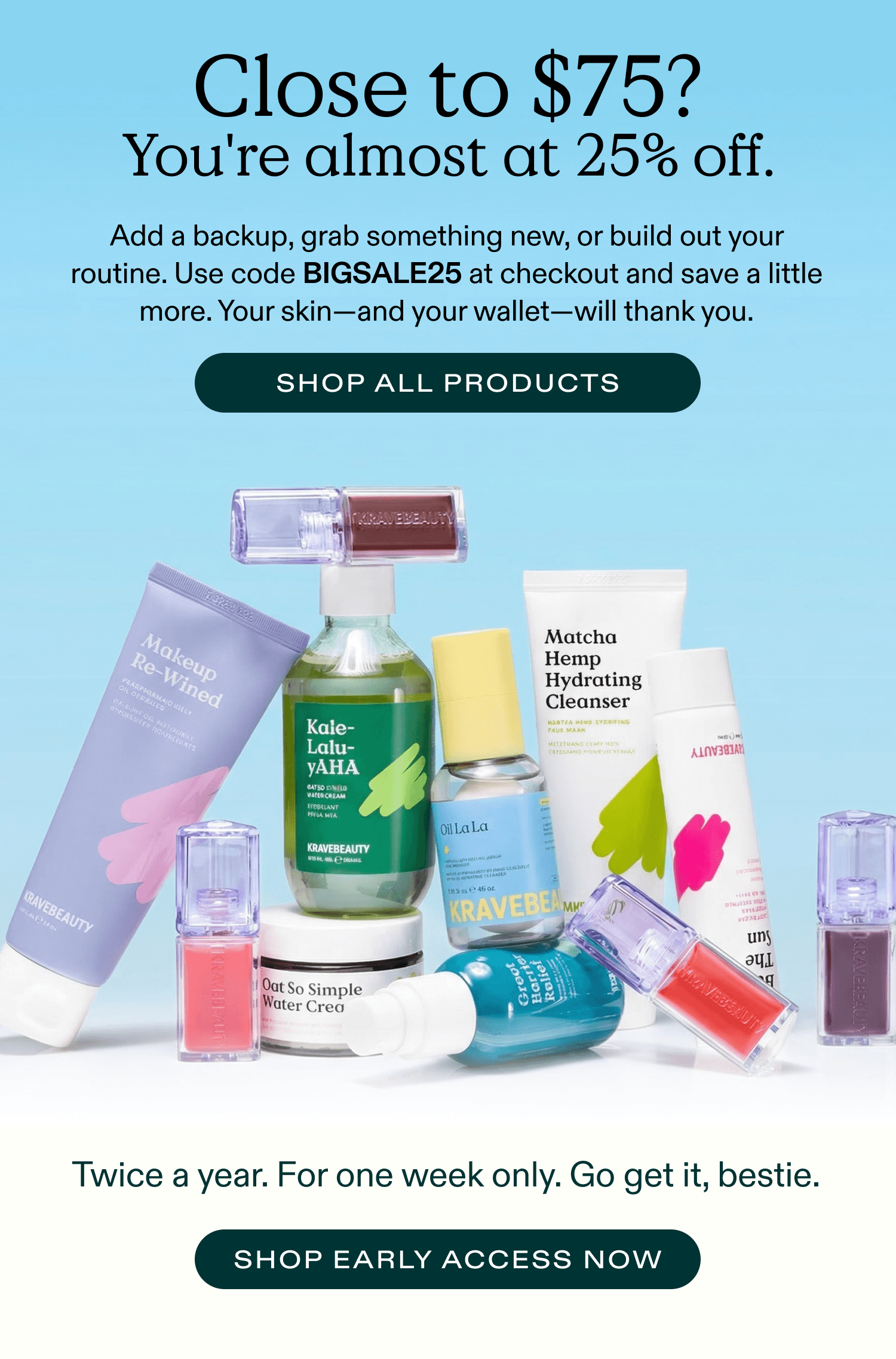Close to $75 - your's almost at 25% Off (hit $75, use code BIGSALE25 for more savings)