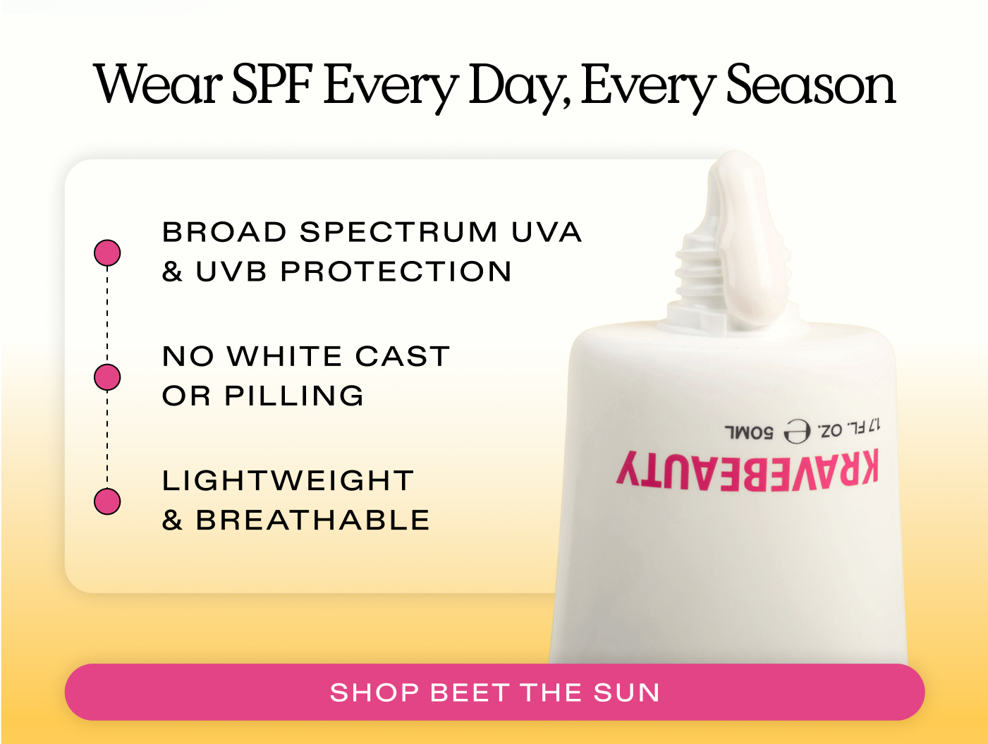 Wear SPF Every Day, Every Season. Broad spectrum UVA & UVB protection. No white cast or pilling. Lightweight & breathable.   |  SHOP BEET THE SUN