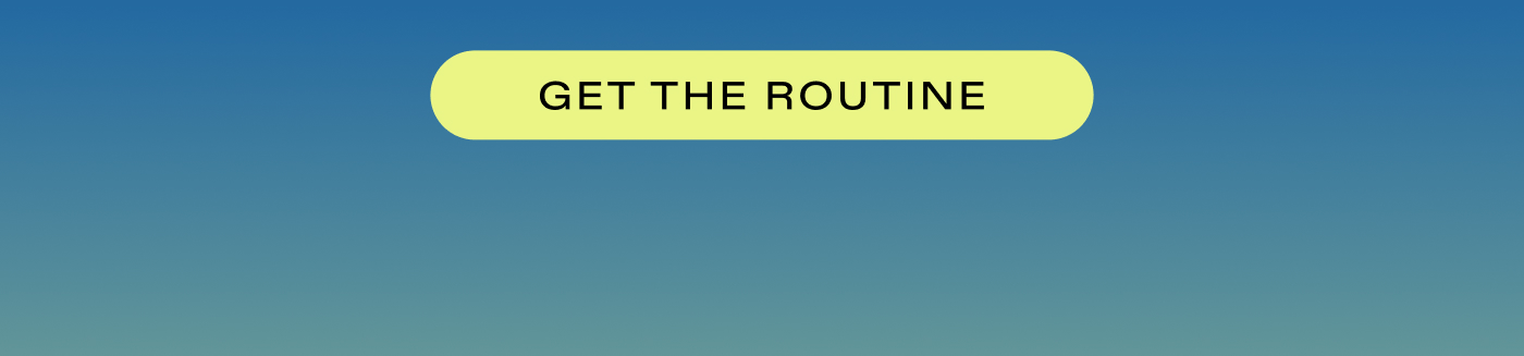 last chance 20% off!  |  GET THE ROUTINE