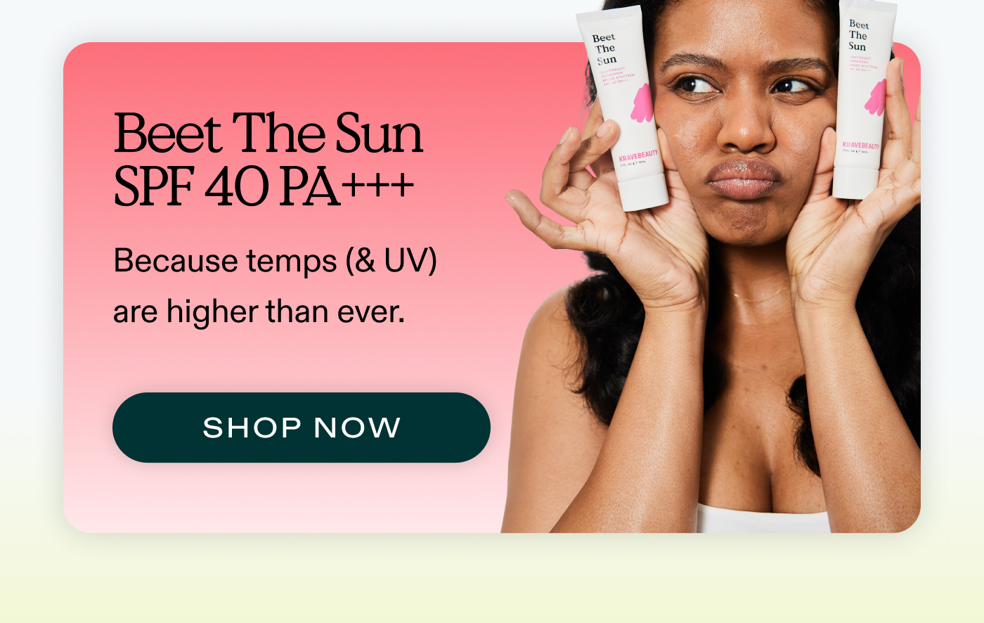 BEET THE SUN SPF 40 PA+++ Because temps (& UV) are higher than ever.