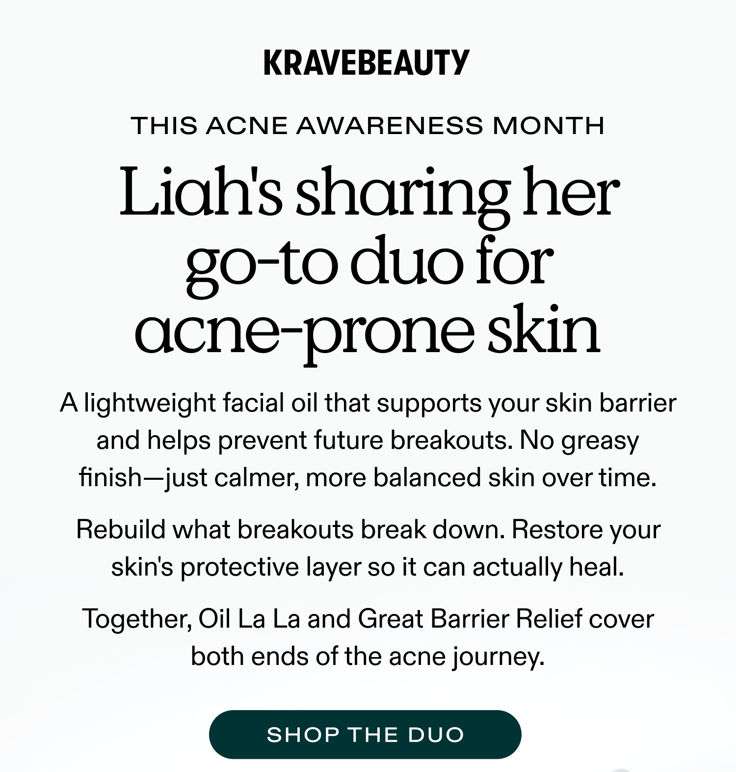 This Acne Awareness Month, Liah's sharing her go-to duo for acne-prone skin - Oil La La and Great Barrier Relief